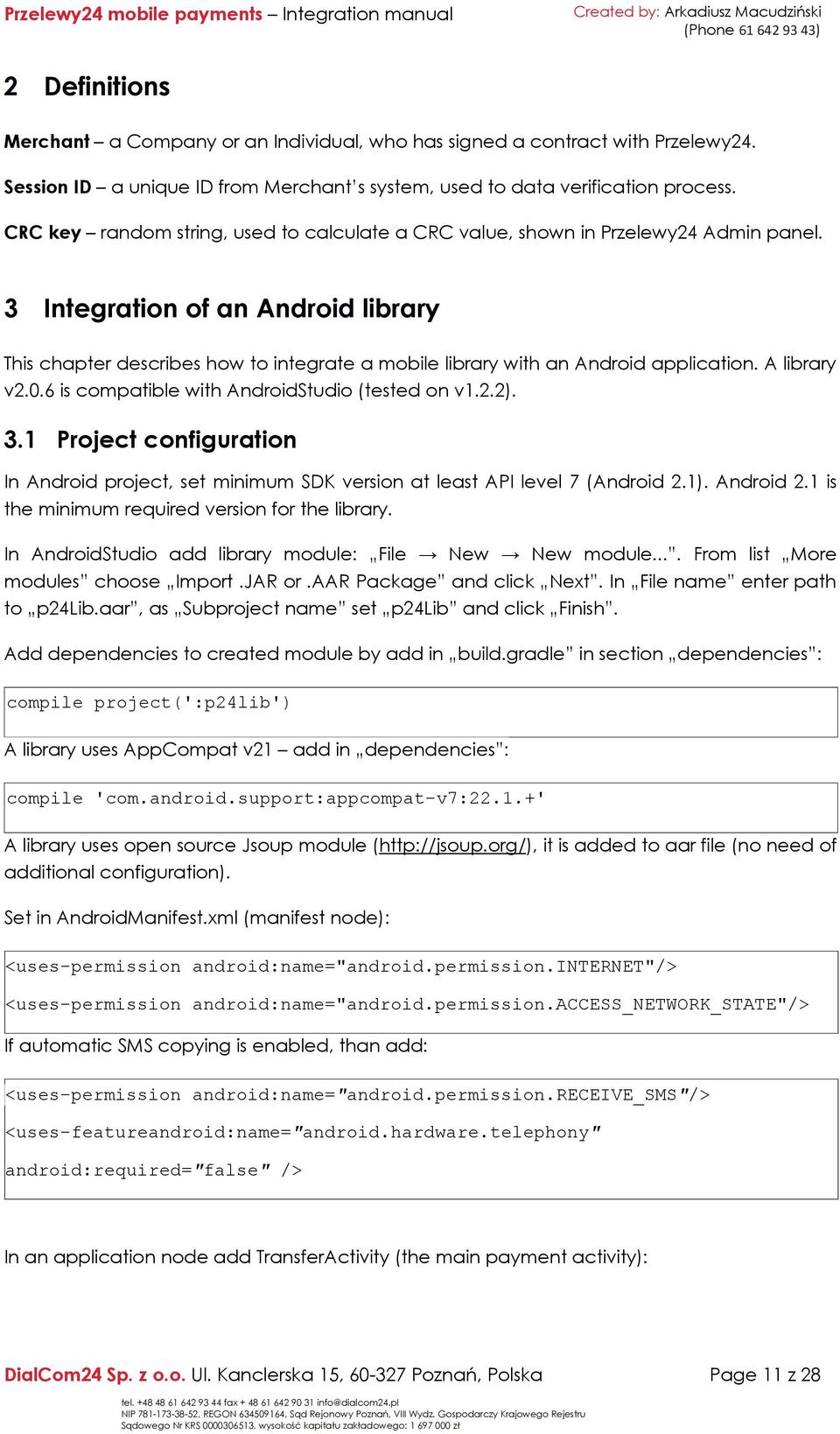 3 Integration of an Android library This chapter describes how to integrate a mobile library with an Android application. A library v2.0.6 is compatible with AndroidStudio (tested on v1.2.2). 3.