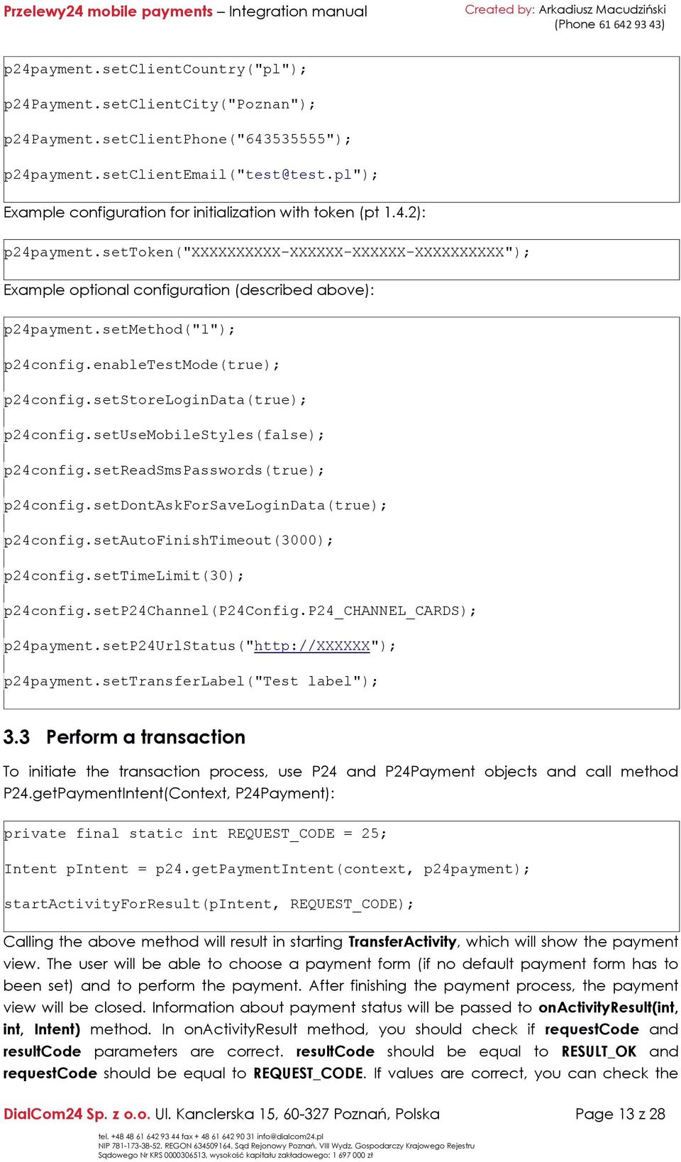 setmethod("1"); p24config.enabletestmode(true); p24config.setstorelogindata(true); p24config.setusemobilestyles(false); p24config.setreadsmspasswords(true); p24config.