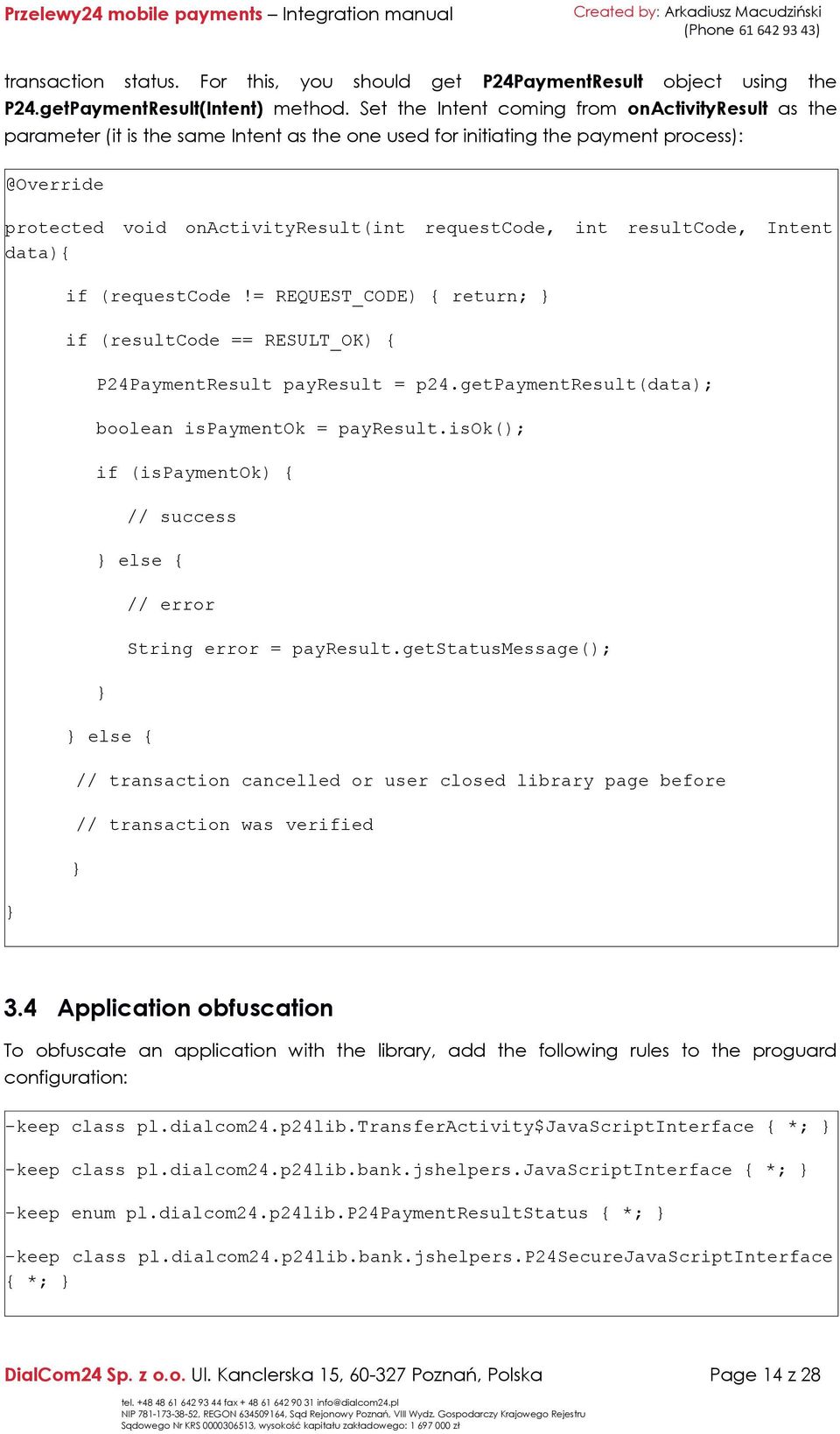 resultcode, Intent data){ } if (requestcode!= REQUEST_CODE) { return; } if (resultcode == RESULT_OK) { P24PaymentResult payresult = p24.getpaymentresult(data); boolean ispaymentok = payresult.