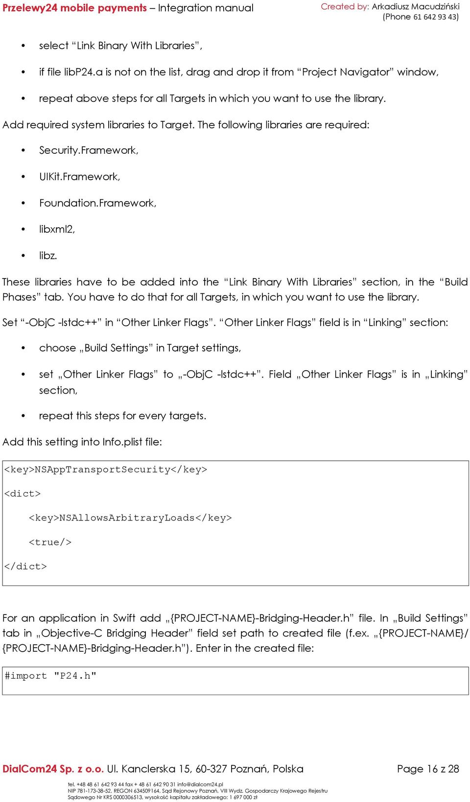 The following libraries are required: Security.Framework, UIKit.Framework, Foundation.Framework, libxml2, libz.