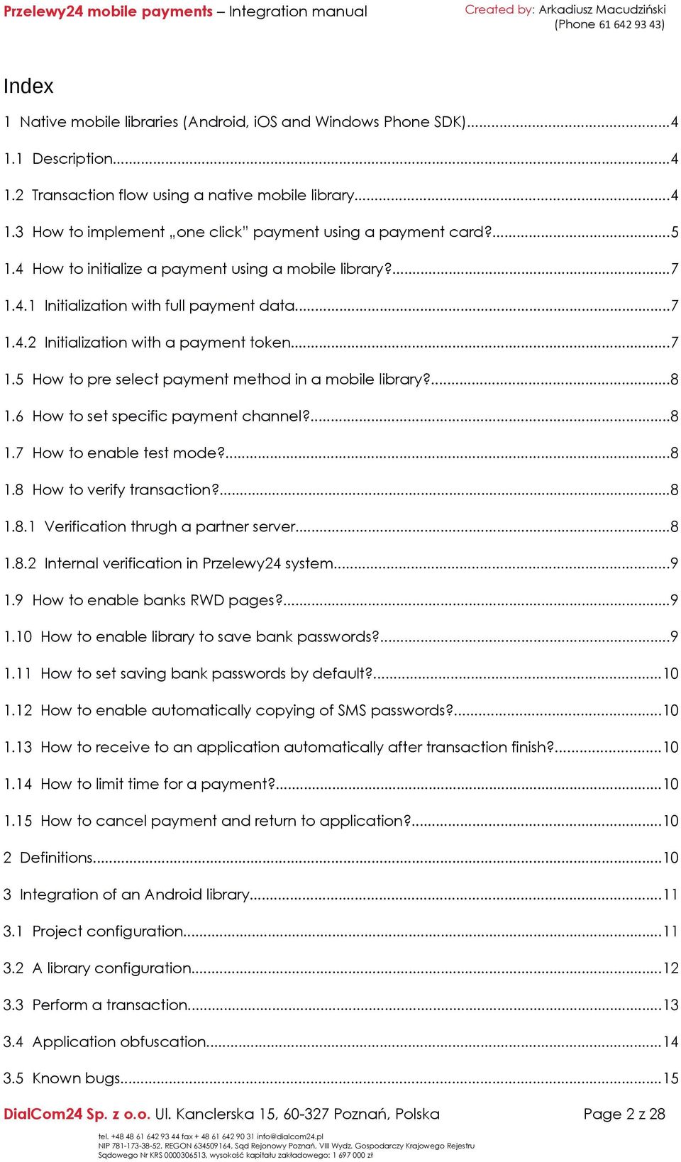 ...8 1.6 How to set specific payment channel?...8 1.7 How to enable test mode?...8 1.8 How to verify transaction?...8 1.8.1 Verification thrugh a partner server...8 1.8.2 Internal verification in Przelewy24 system.