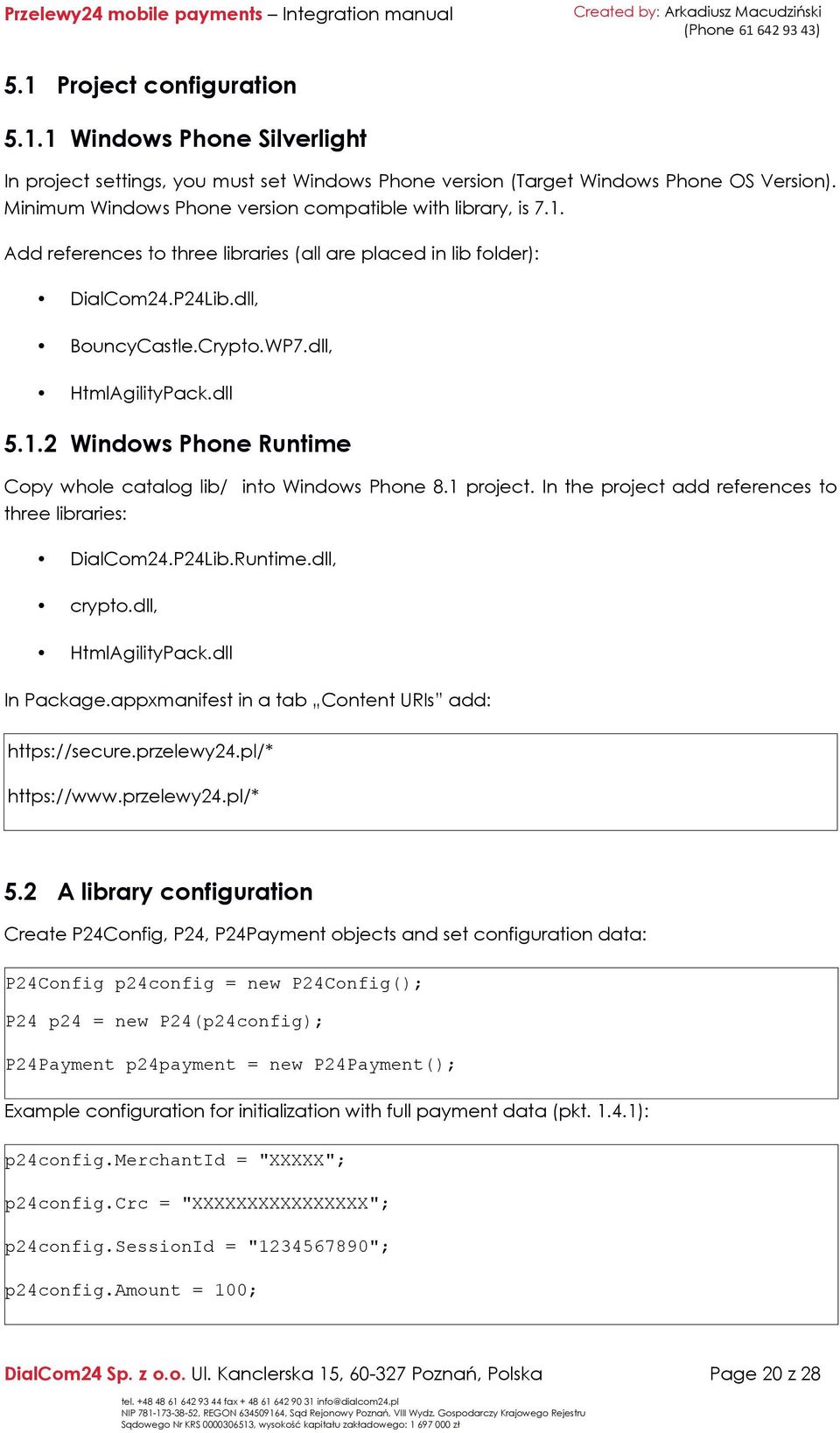dll 5.1.2 Windows Phone Runtime Copy whole catalog lib/ into Windows Phone 8.1 project. In the project add references to three libraries: DialCom24.P24Lib.Runtime.dll, crypto.dll, HtmlAgilityPack.