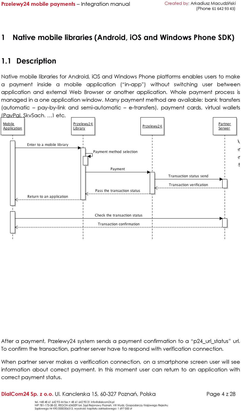 and external Web Browser or another application. Whole payment process is managed in a one application window.