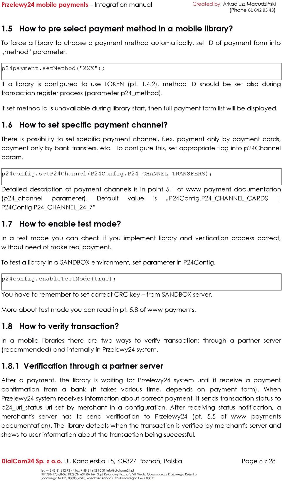 If set method id is unavailable during library start, then full payment form list will be displayed. 1.6 How to set specific payment channel? There is possibility to set specific payment channel, f.