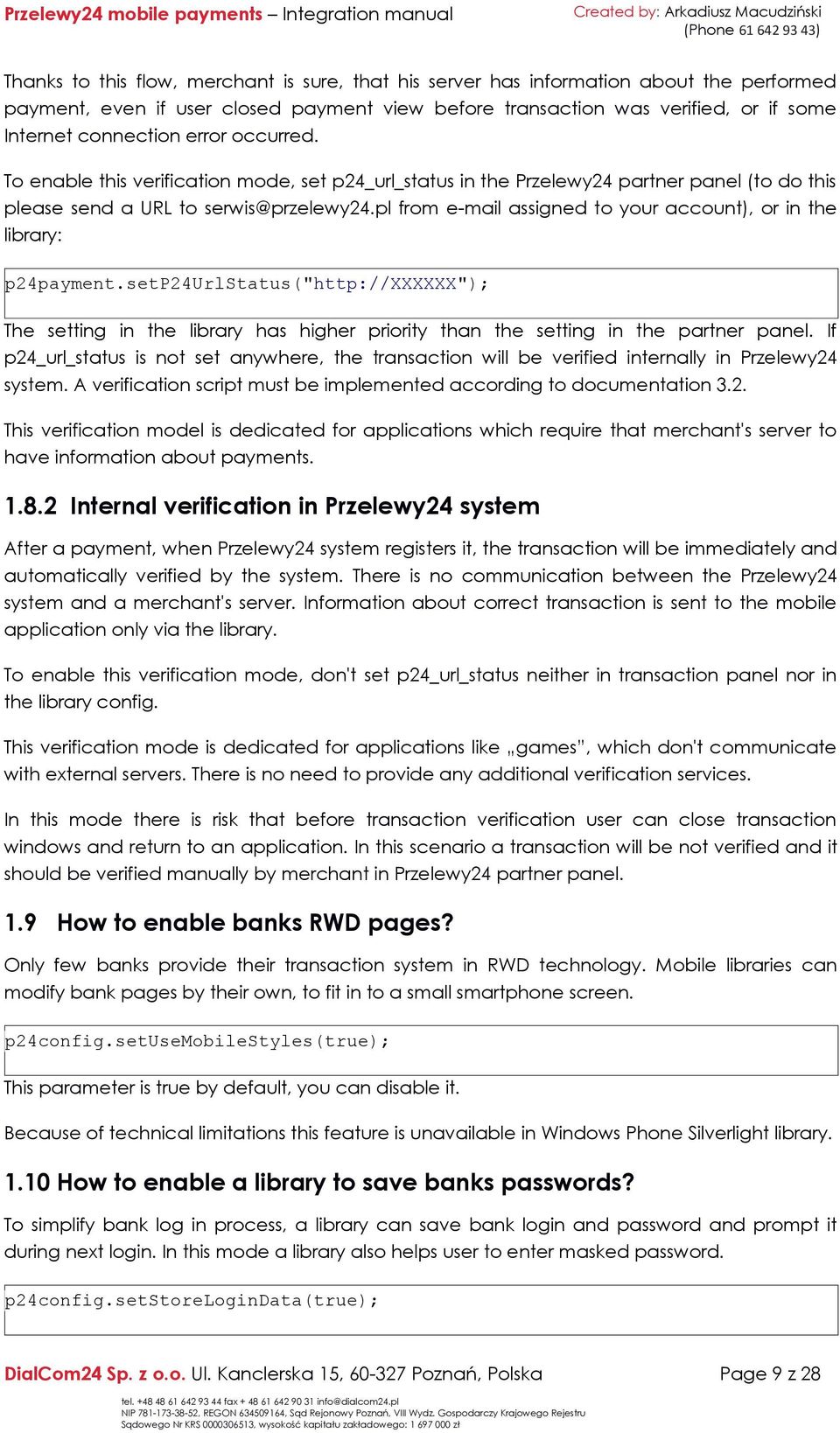 pl from e-mail assigned to your account), or in the library: p24payment.setp24urlstatus("http://xxxxxx"); The setting in the library has higher priority than the setting in the partner panel.