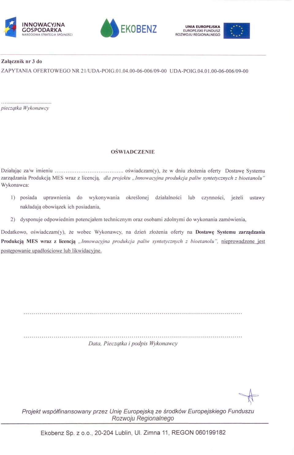 produkcja pa/iw syntetycznych z bioetanolu" Wykonawca: l) posiada uprawnienia do wykonywania określonej działalności lub czynności, jeżeli ustawy nakładają obowiązek ich posiadania, 2) dysponuje