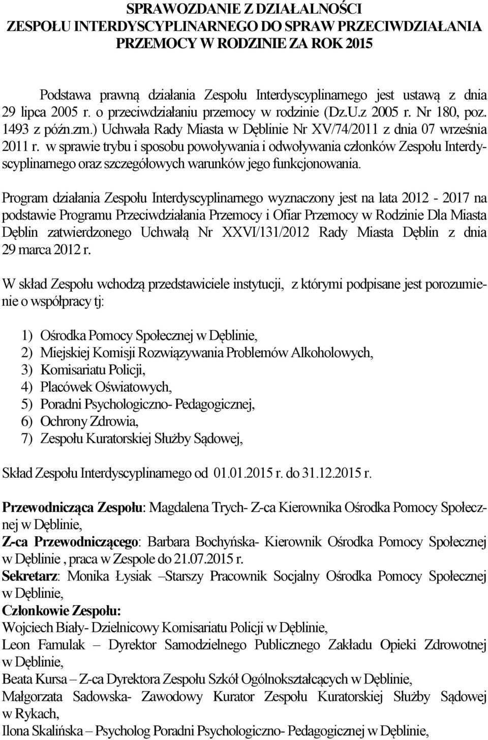 w sprawie trybu i sposobu powoływania i odwoływania członków Zespołu Interdyscyplinarnego oraz szczegółowych warunków jego funkcjonowania.