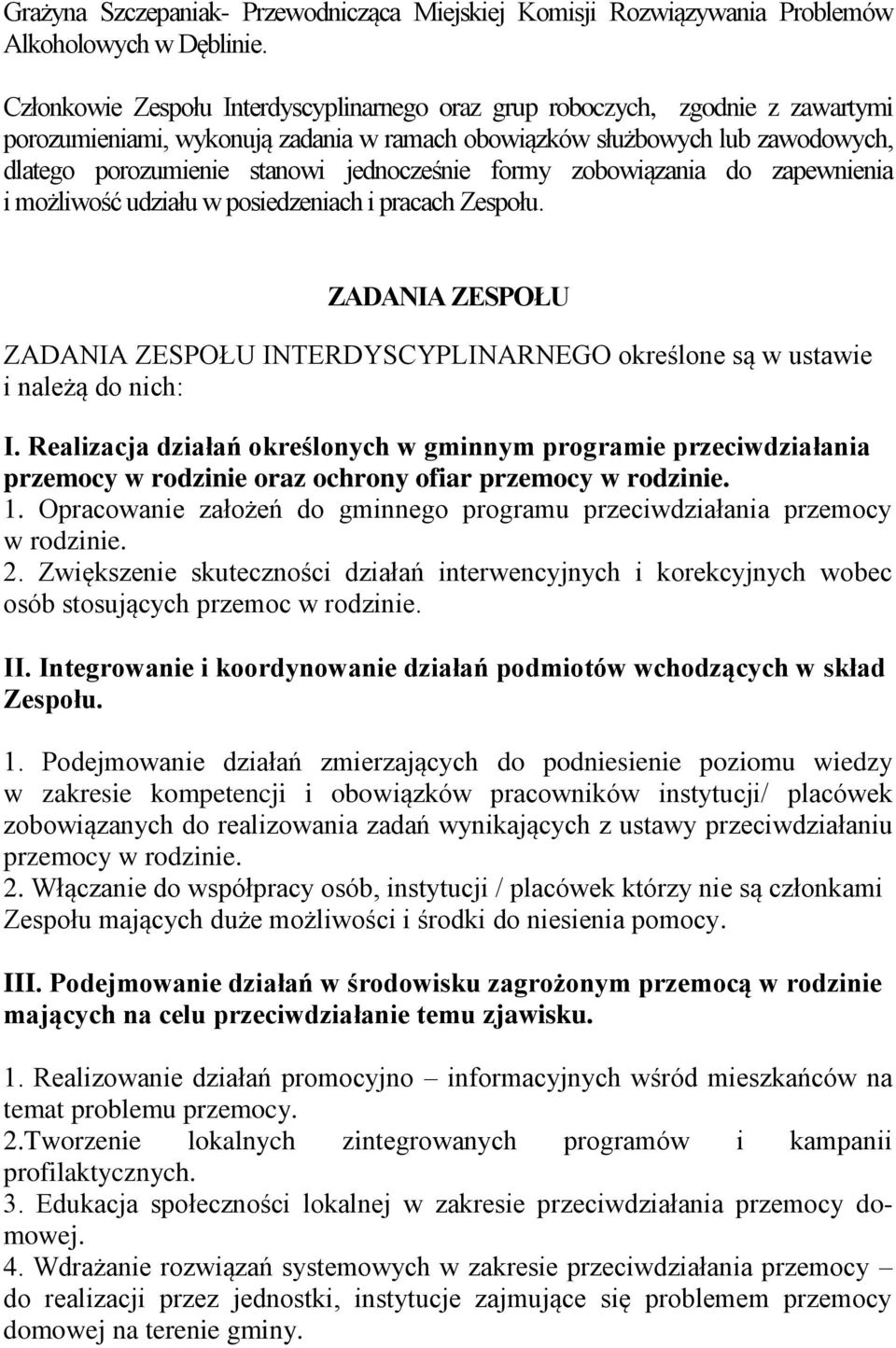 jednocześnie formy zobowiązania do zapewnienia i możliwość udziału w posiedzeniach i pracach Zespołu. ZADANIA ZESPOŁU ZADANIA ZESPOŁU INTERDYSCYPLINARNEGO określone są w ustawie i należą do nich: I.