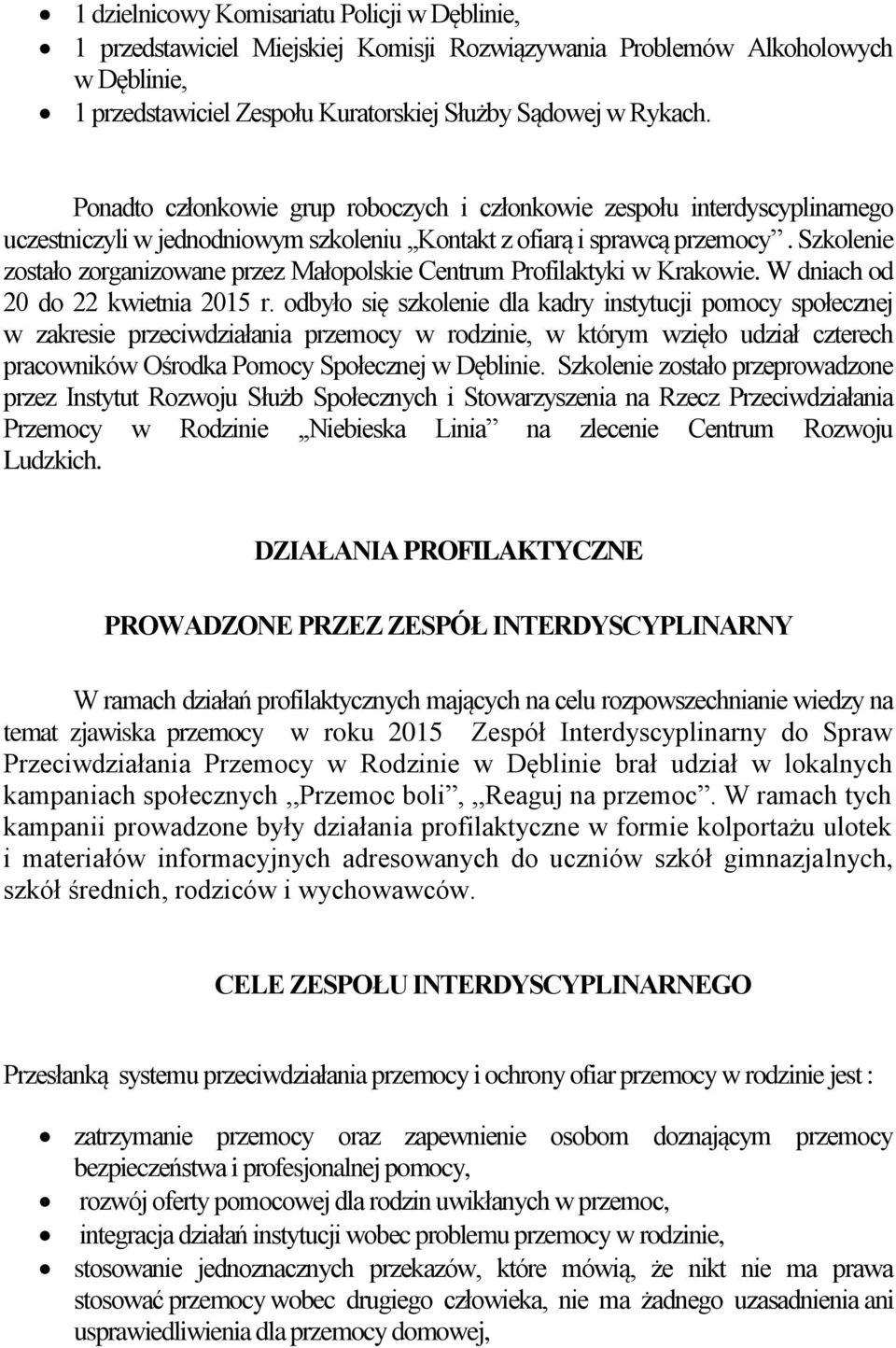 Szkolenie zostało zorganizowane przez Małopolskie Centrum Profilaktyki w Krakowie. W dniach od 20 do 22 kwietnia 2015 r.