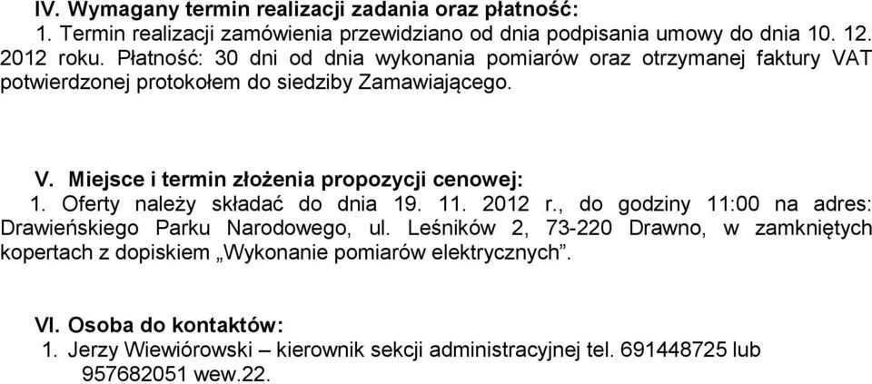 Oferty należy składać do dnia 19. 11. 2012 r., do godziny 11:00 na adres: Drawieńskiego Parku Narodowego, ul.