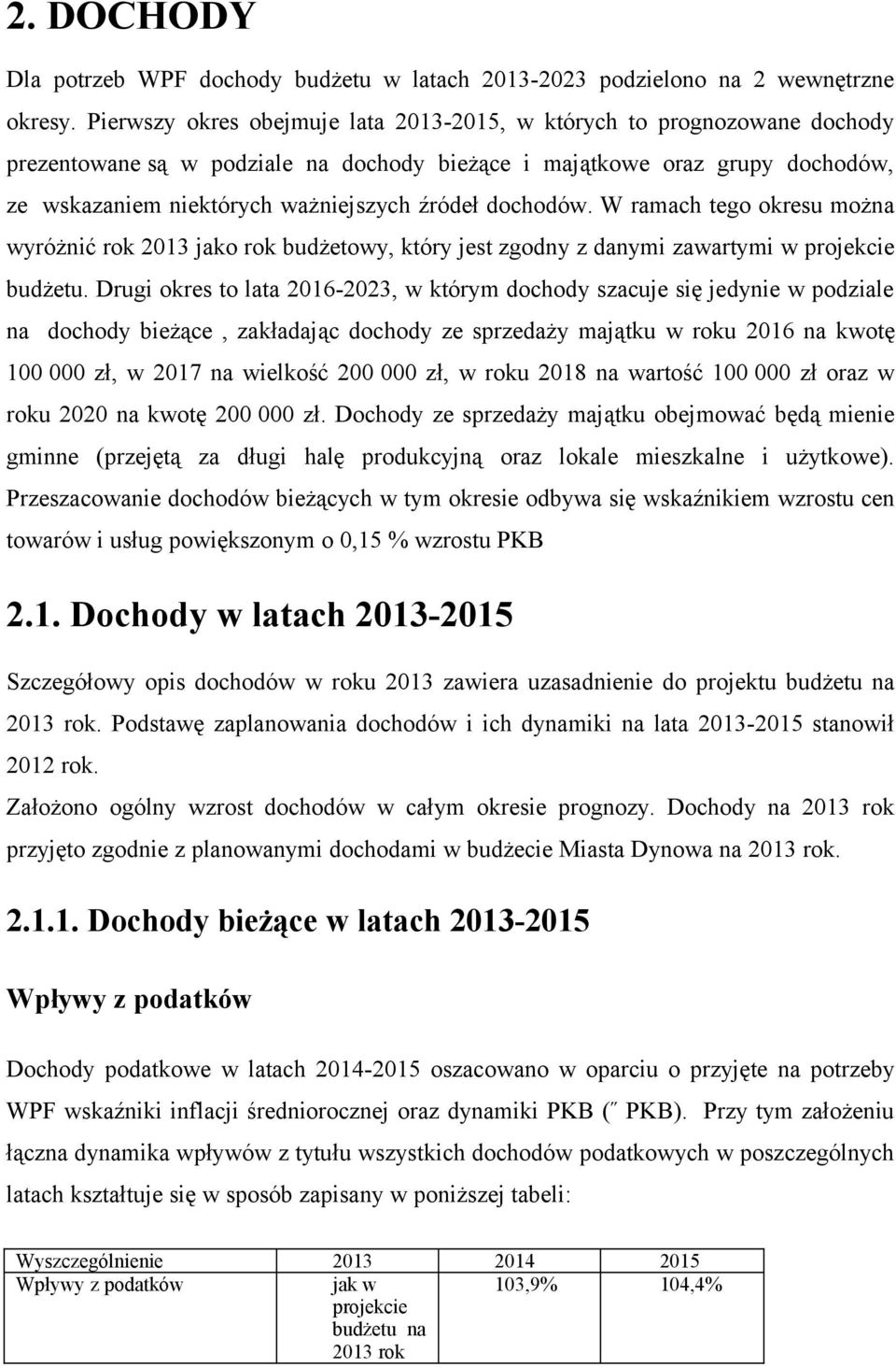 dochodów. W ramach tego okresu można wyróżnić rok 2013 jako rok budżetowy, który jest zgodny z danymi zawartymi w projekcie budżetu.