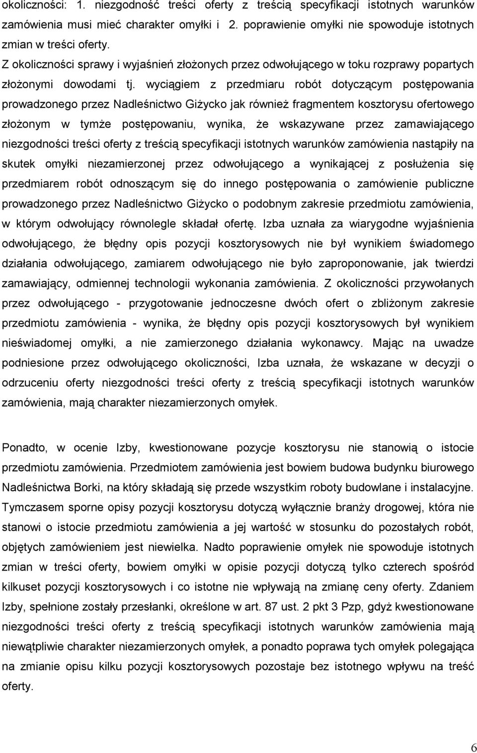 wyciągiem z przedmiaru robót dotyczącym postępowania prowadzonego przez Nadleśnictwo GiŜycko jak równieŝ fragmentem kosztorysu ofertowego złoŝonym w tymŝe postępowaniu, wynika, Ŝe wskazywane przez