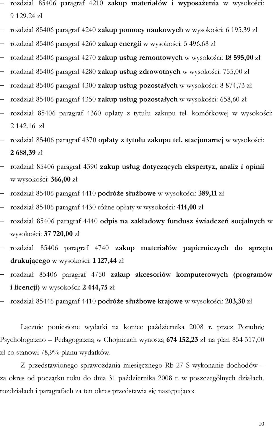 85406 paragraf 4300 zakup usług pozostałych w wysokości: 8 874,73 zł rozdział 85406 paragraf 4350 zakup usług pozostałych w wysokości: 658,60 zł rozdział 85406 paragraf 4360 opłaty z tytułu zakupu