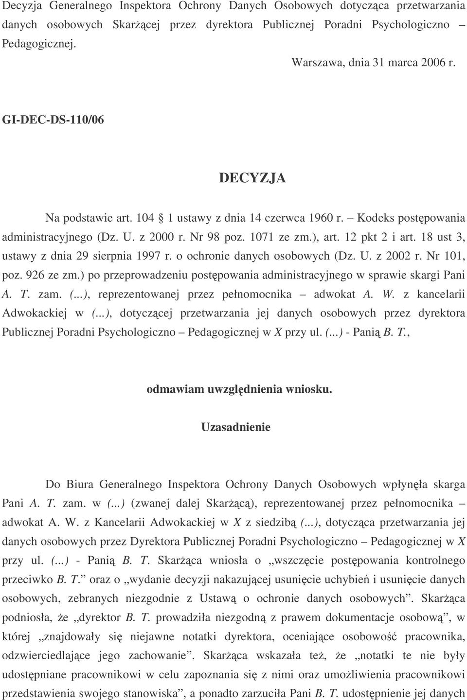 18 ust 3, ustawy z dnia 29 sierpnia 1997 r. o ochronie danych osobowych (Dz. U. z 2002 r. Nr 101, poz. 926 ze zm.) po przeprowadzeniu postpowania administracyjnego w sprawie skargi Pani A. T. zam. (...), reprezentowanej przez pełnomocnika adwokat A.