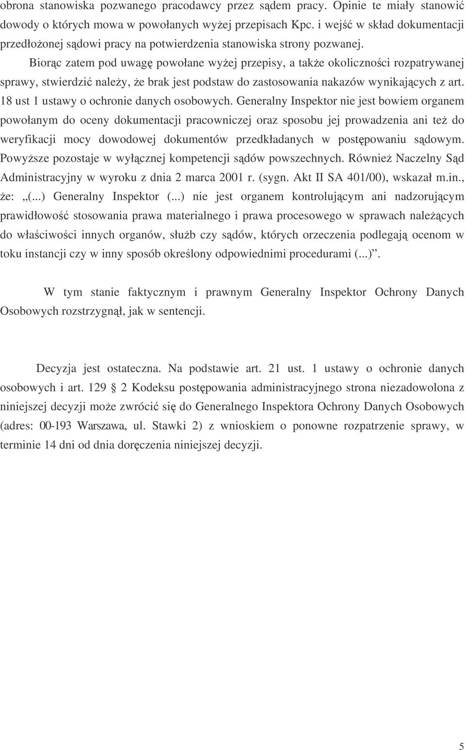 Biorc zatem pod uwag powołane wyej przepisy, a take okolicznoci rozpatrywanej sprawy, stwierdzi naley, e brak jest podstaw do zastosowania nakazów wynikajcych z art.