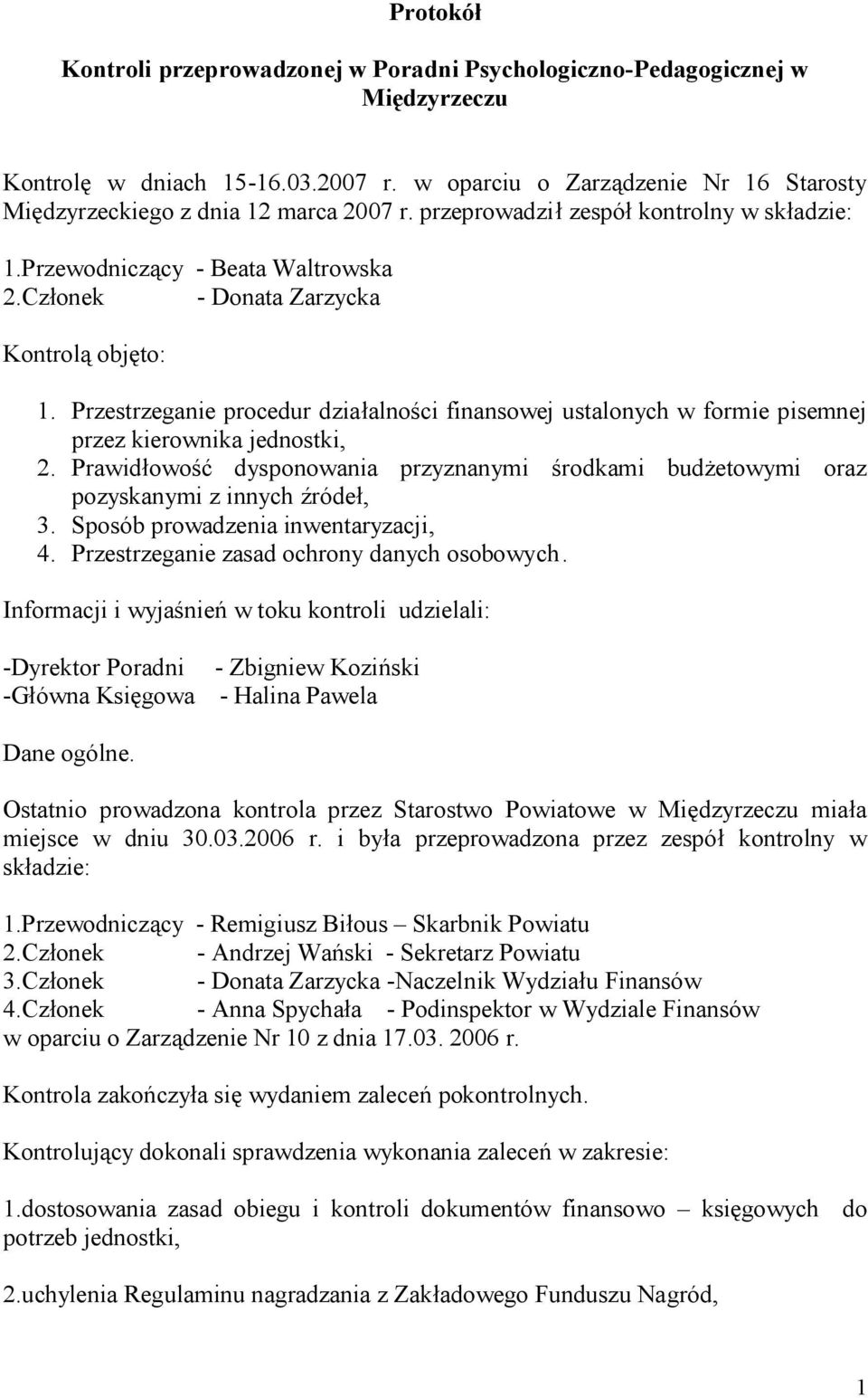 Członek - Donata Zarzycka Kontrolą objęto: 1. Przestrzeganie procedur działalności finansowej ustalonych w formie pisemnej przez kierownika jednostki, 2.