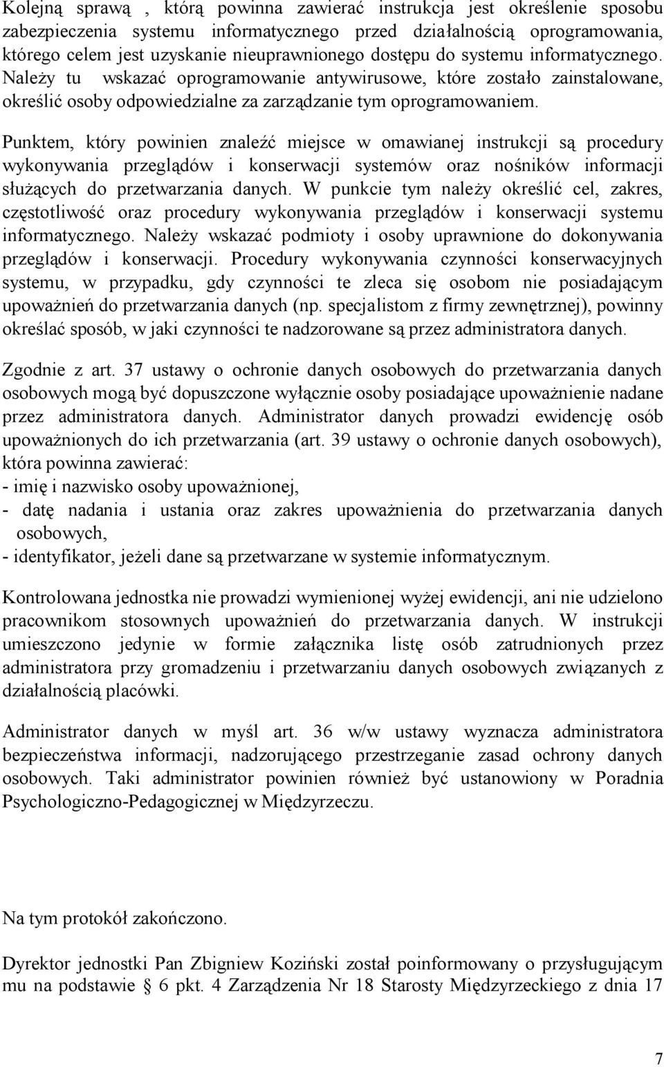 Punktem, który powinien znaleźć miejsce w omawianej instrukcji są procedury wykonywania przeglądów i konserwacji systemów oraz nośników informacji służących do przetwarzania danych.