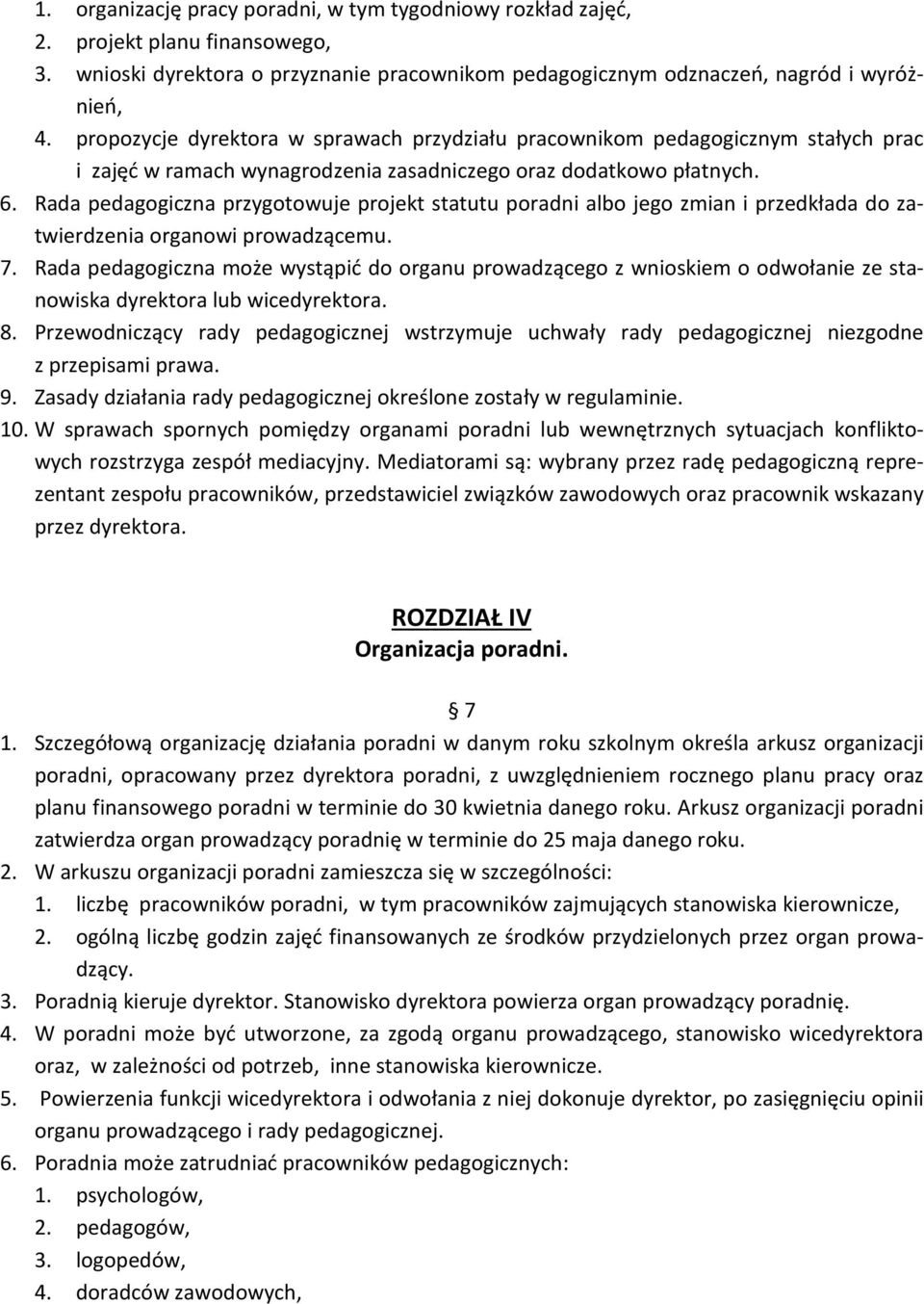 Rada pedagogiczna przygotowuje projekt statutu poradni albo jego zmian i przedkłada do zatwierdzenia organowi prowadzącemu. 7.