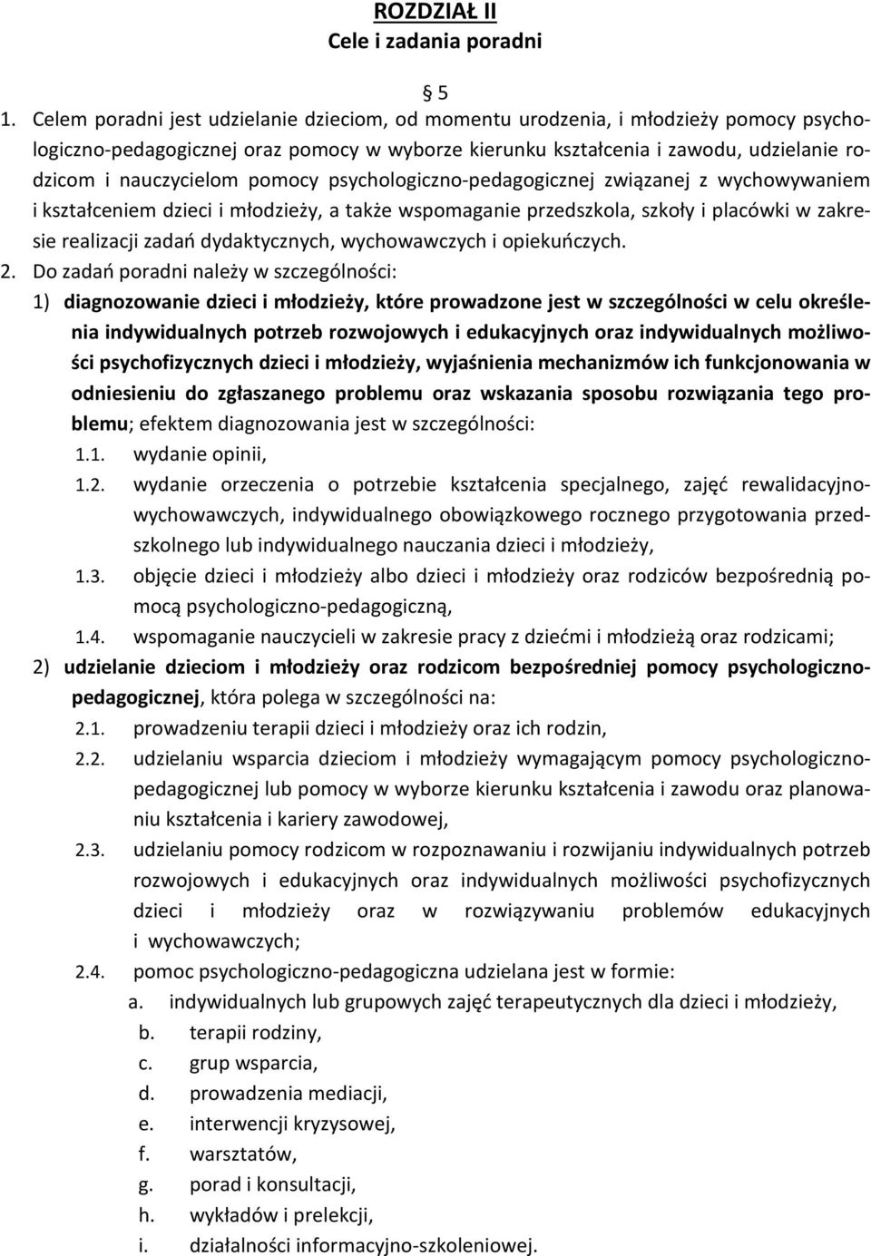 pomocy psychologiczno-pedagogicznej związanej z wychowywaniem i kształceniem dzieci i młodzieży, a także wspomaganie przedszkola, szkoły i placówki w zakresie realizacji zadań dydaktycznych,