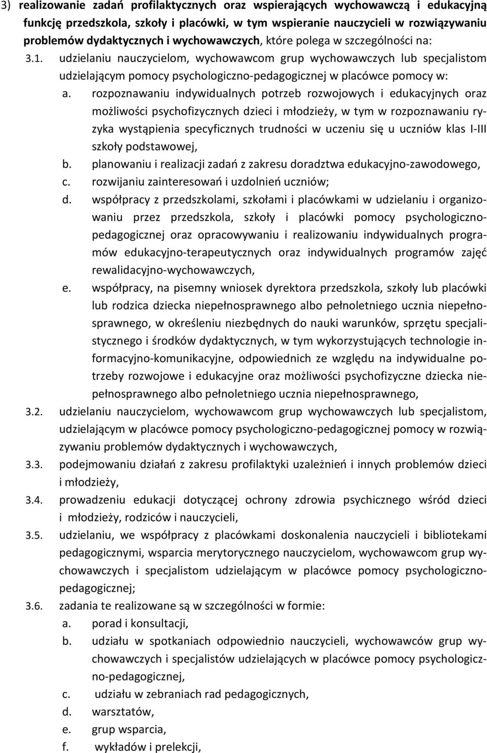 rozpoznawaniu indywidualnych potrzeb rozwojowych i edukacyjnych oraz możliwości psychofizycznych dzieci i młodzieży, w tym w rozpoznawaniu ryzyka wystąpienia specyficznych trudności w uczeniu się u