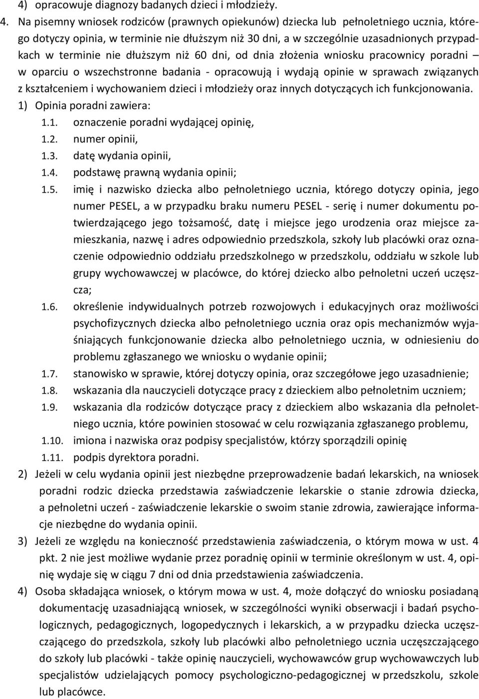 dłuższym niż 60 dni, od dnia złożenia wniosku pracownicy poradni w oparciu o wszechstronne badania - opracowują i wydają opinie w sprawach związanych z kształceniem i wychowaniem dzieci i młodzieży