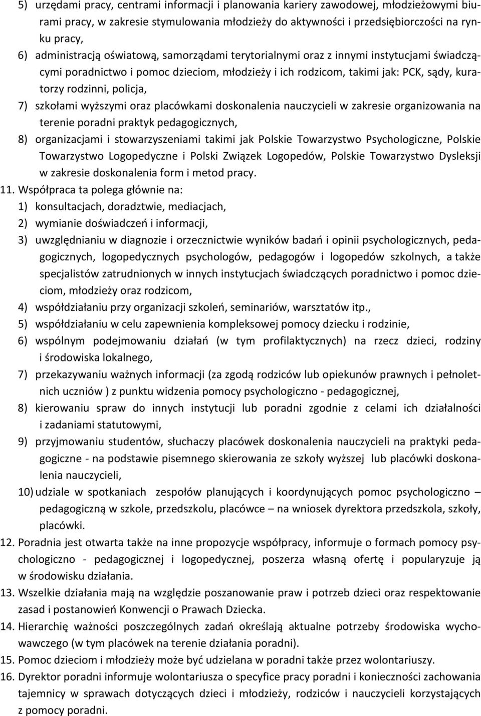 7) szkołami wyższymi oraz placówkami doskonalenia nauczycieli w zakresie organizowania na terenie poradni praktyk pedagogicznych, 8) organizacjami i stowarzyszeniami takimi jak Polskie Towarzystwo