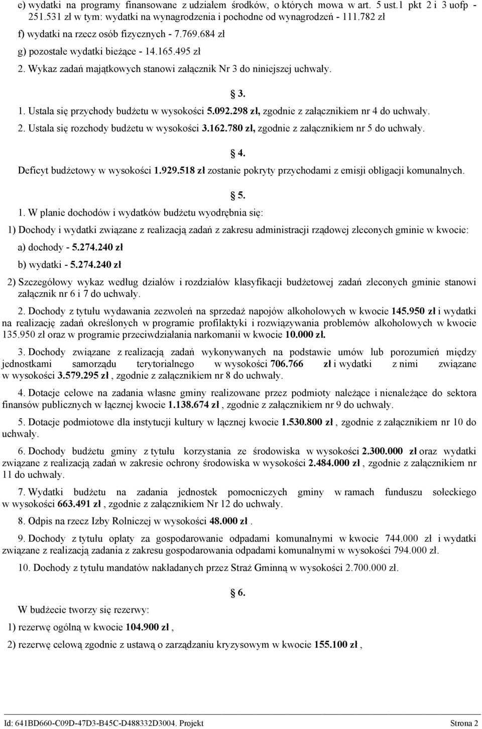 298 zł, zgodnie z załącznikiem nr 4 do uchwały. 2. Ustala się rozchody budżetu w wysokości 3.162.780 zł, zgodnie z załącznikiem nr 5 do uchwały. 3. 4. Deficyt budżetowy w wysokości 1.929.