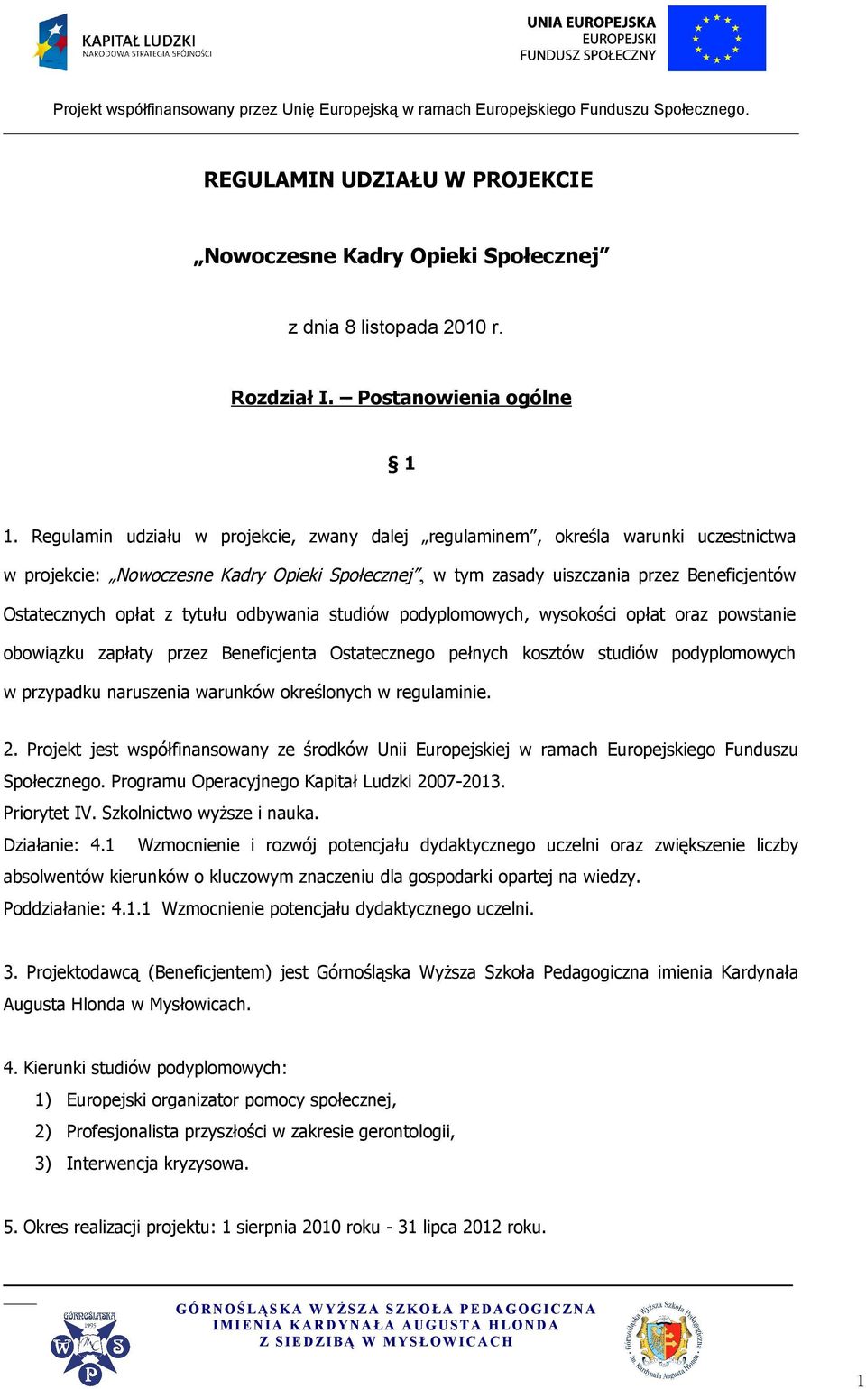 tytułu odbywania studiów podyplomowych, wysokości opłat oraz powstanie obowiązku zapłaty przez Beneficjenta Ostatecznego pełnych kosztów studiów podyplomowych w przypadku naruszenia warunków