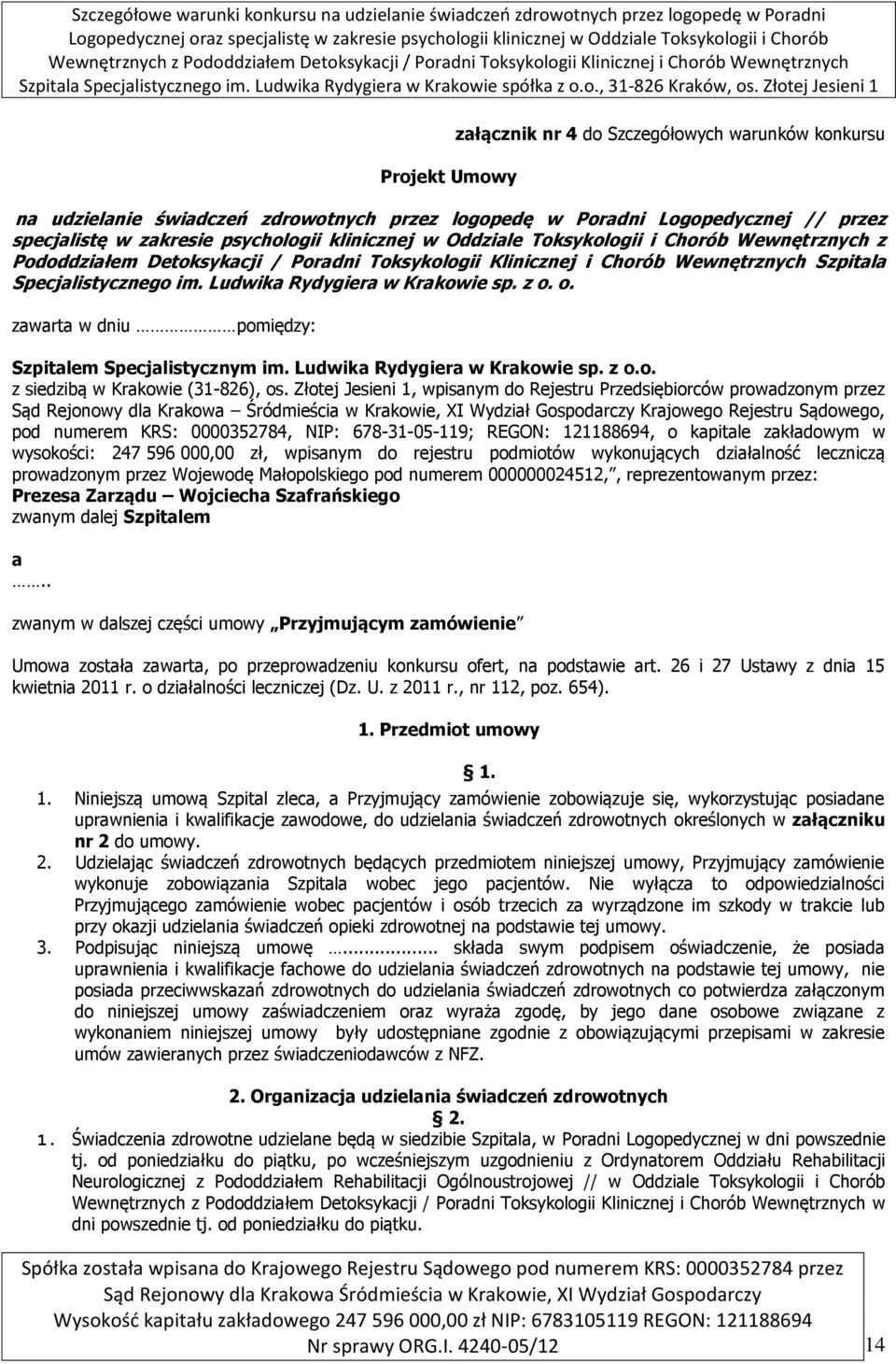 o. zawarta w dniu pomiędzy: Szpitalem Specjalistycznym im. Ludwika Rydygiera w Krakowie sp. z o.o. z siedzibą w Krakowie (31-826), os.