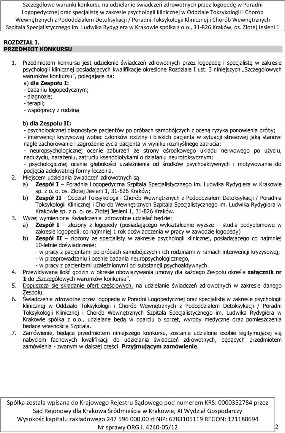 3 niniejszych Szczegółowych warunków konkursu, polegające na: a) dla Zespołu I: - badaniu logopedycznym; - diagnozie; - terapii; - współpracy z rodziną b) dla Zespołu II: - psychologicznej