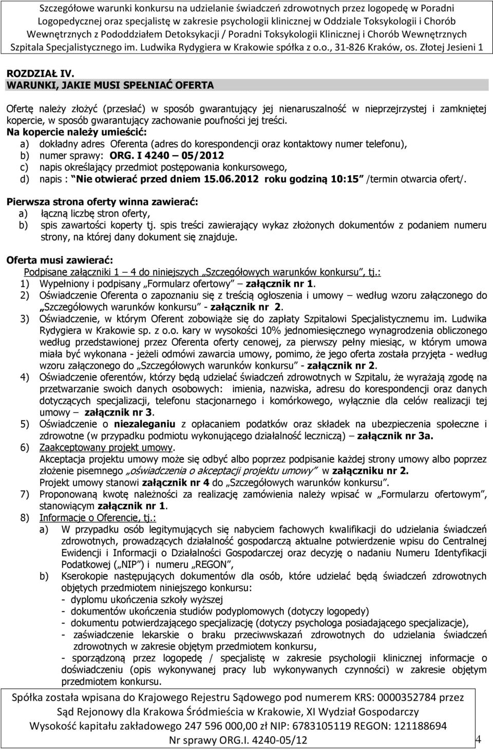 treści. Na kopercie należy umieścić: a) dokładny adres Oferenta (adres do korespondencji oraz kontaktowy numer telefonu), b) numer sprawy: ORG.