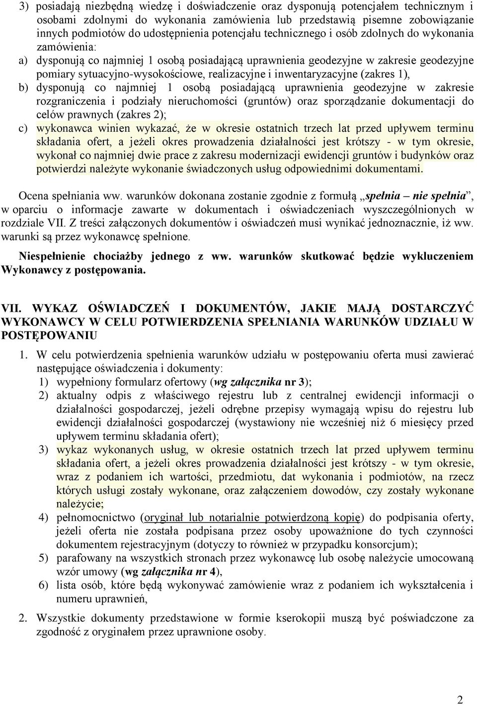 realizacyjne i inwentaryzacyjne (zakres 1), b) dysponują co najmniej 1 osobą posiadającą uprawnienia geodezyjne w zakresie rozgraniczenia i podziały nieruchomości (gruntów) oraz sporządzanie