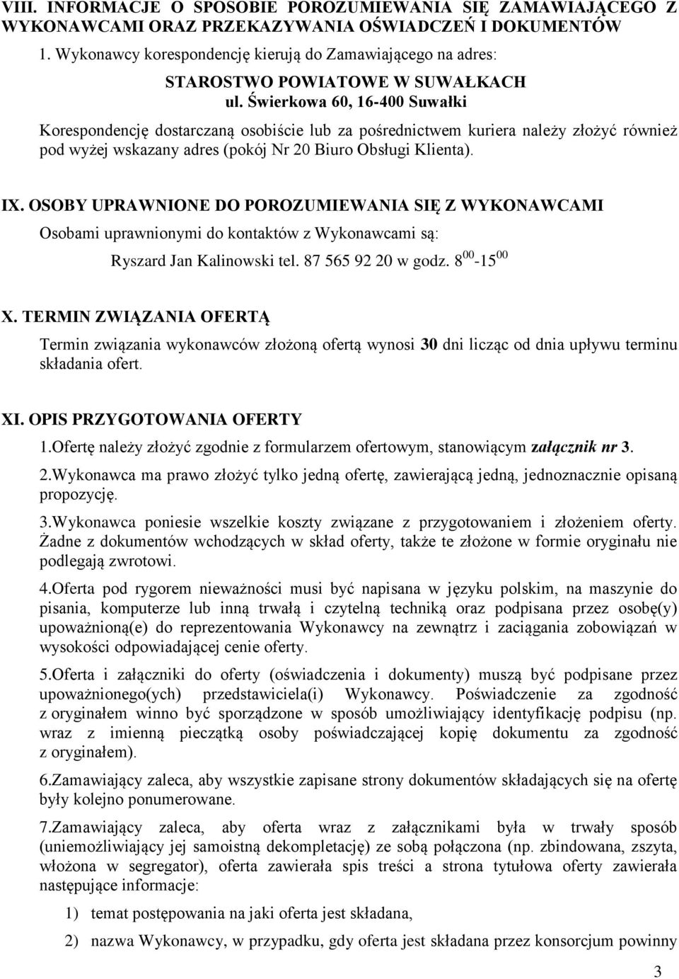 Świerkowa 60, 16-400 Suwałki Korespondencję dostarczaną osobiście lub za pośrednictwem kuriera należy złożyć również pod wyżej wskazany adres (pokój Nr 20 Biuro Obsługi Klienta). IX.