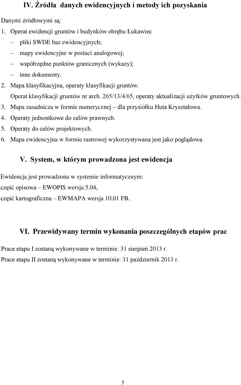 Mapa klasyfikacyjna, operaty klasyfikacji gruntów. Operat klasyfikacji gruntów nr arch. 265/13/4/65, operaty aktualizacji użytków gruntowych. 3.