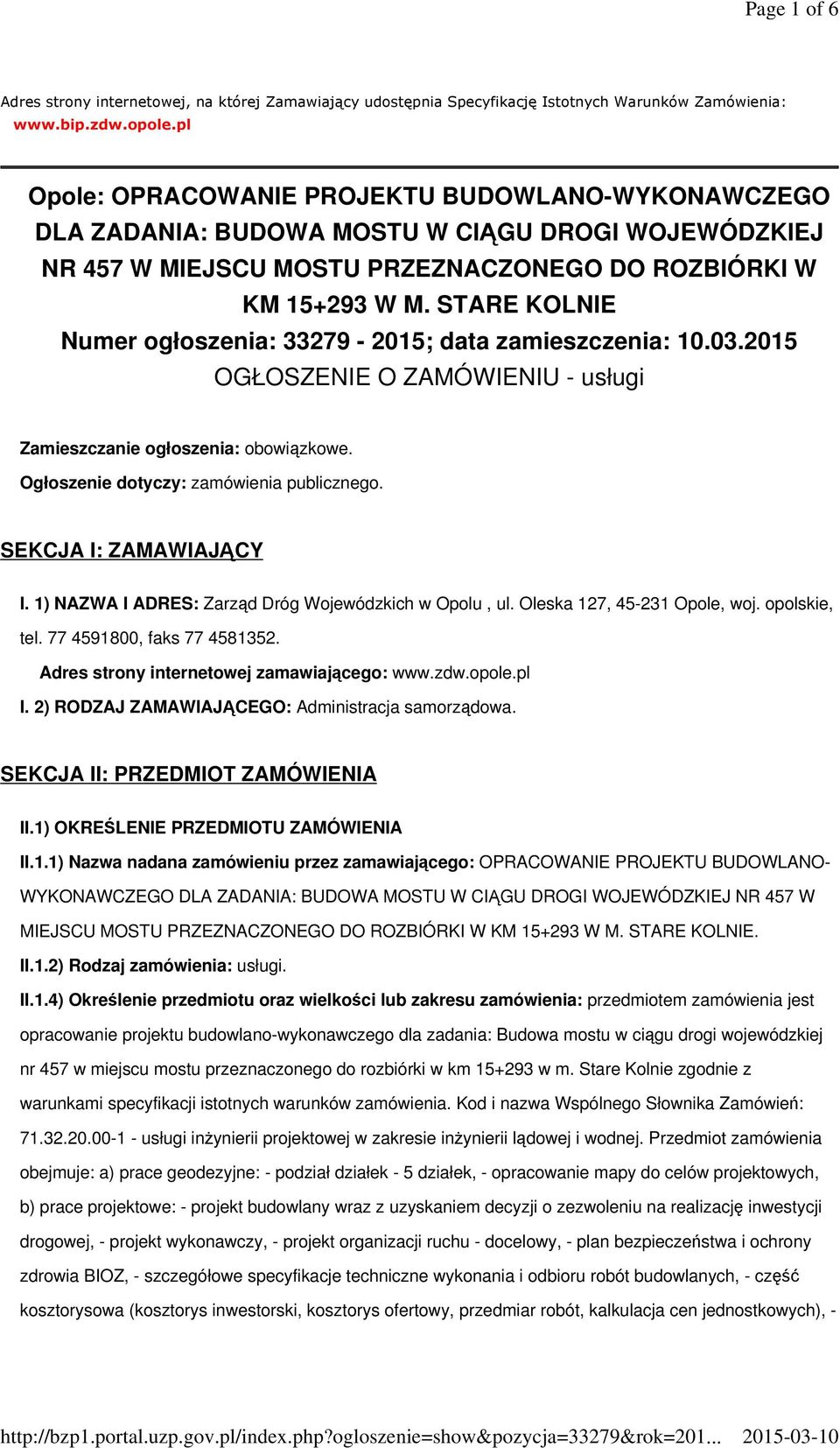 STARE KOLNIE Numer ogłoszenia: 33279-2015; data zamieszczenia: 10.03.2015 OGŁOSZENIE O ZAMÓWIENIU - usługi Zamieszczanie ogłoszenia: obowiązkowe. Ogłoszenie dotyczy: zamówienia publicznego.