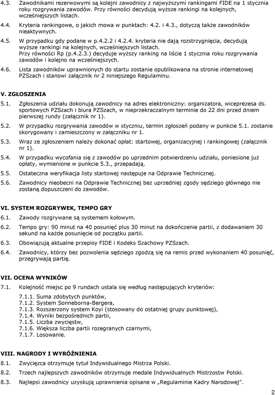 Przy równości Rp (p.4.2.3.) decyduje wyższy ranking na liście 1 stycznia roku rozgrywania zawodów i kolejno na wcześniejszych. 4.6.