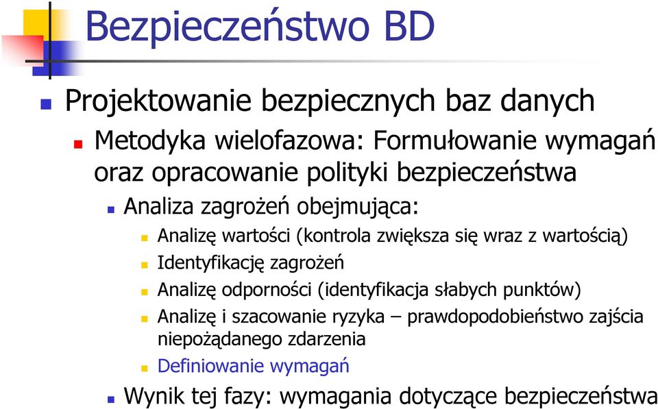 Identyfikację zagroŝeń Analizę odporności (identyfikacja słabych punktów) Analizę i szacowanie ryzyka