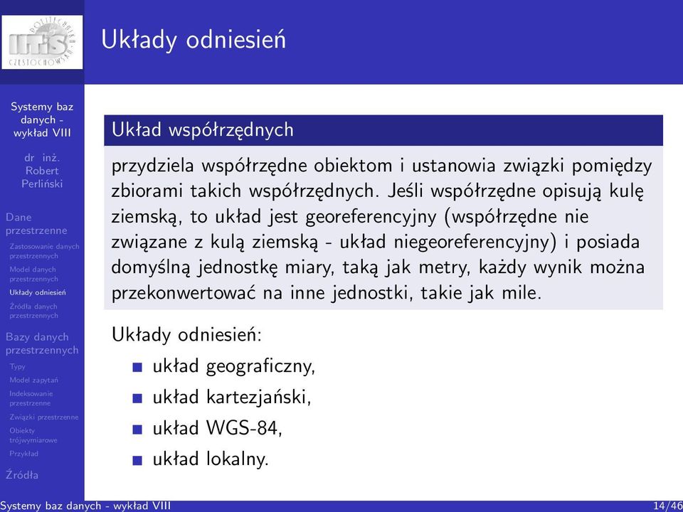 Jeśli współrzędne opisują kulę ziemską, to układ jest georeferencyjny (współrzędne nie związane z kulą ziemską -