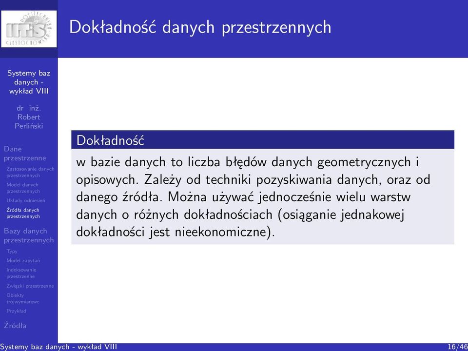 Zależy od techniki pozyskiwania danych, oraz od danego źródła.