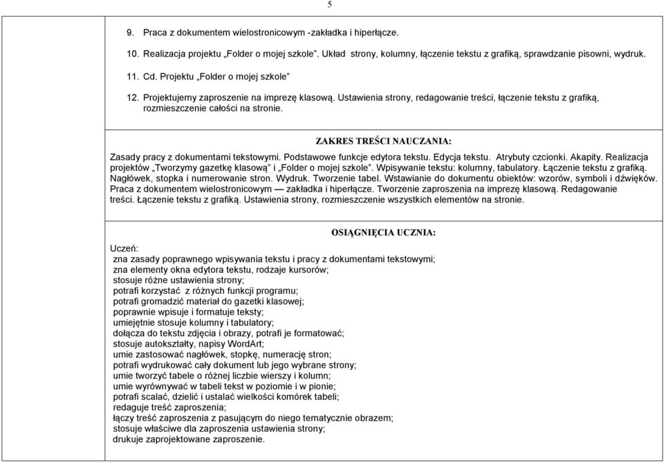 Zasady pracy z dokumentami tekstowymi. Podstawowe funkcje edytora tekstu. Edycja tekstu. Atrybuty czcionki. Akapity. Realizacja projektów Tworzymy gazetkę klasową i Folder o mojej szkole.