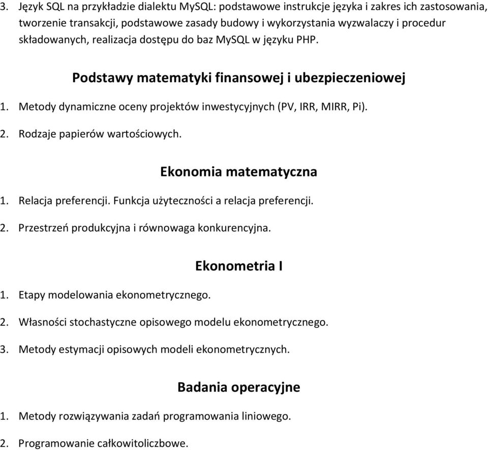 Rodzaje papierów wartościowych. Ekonomia matematyczna 1. Relacja preferencji. Funkcja użyteczności a relacja preferencji. 2. Przestrzeń produkcyjna i równowaga konkurencyjna. Ekonometria I 1.