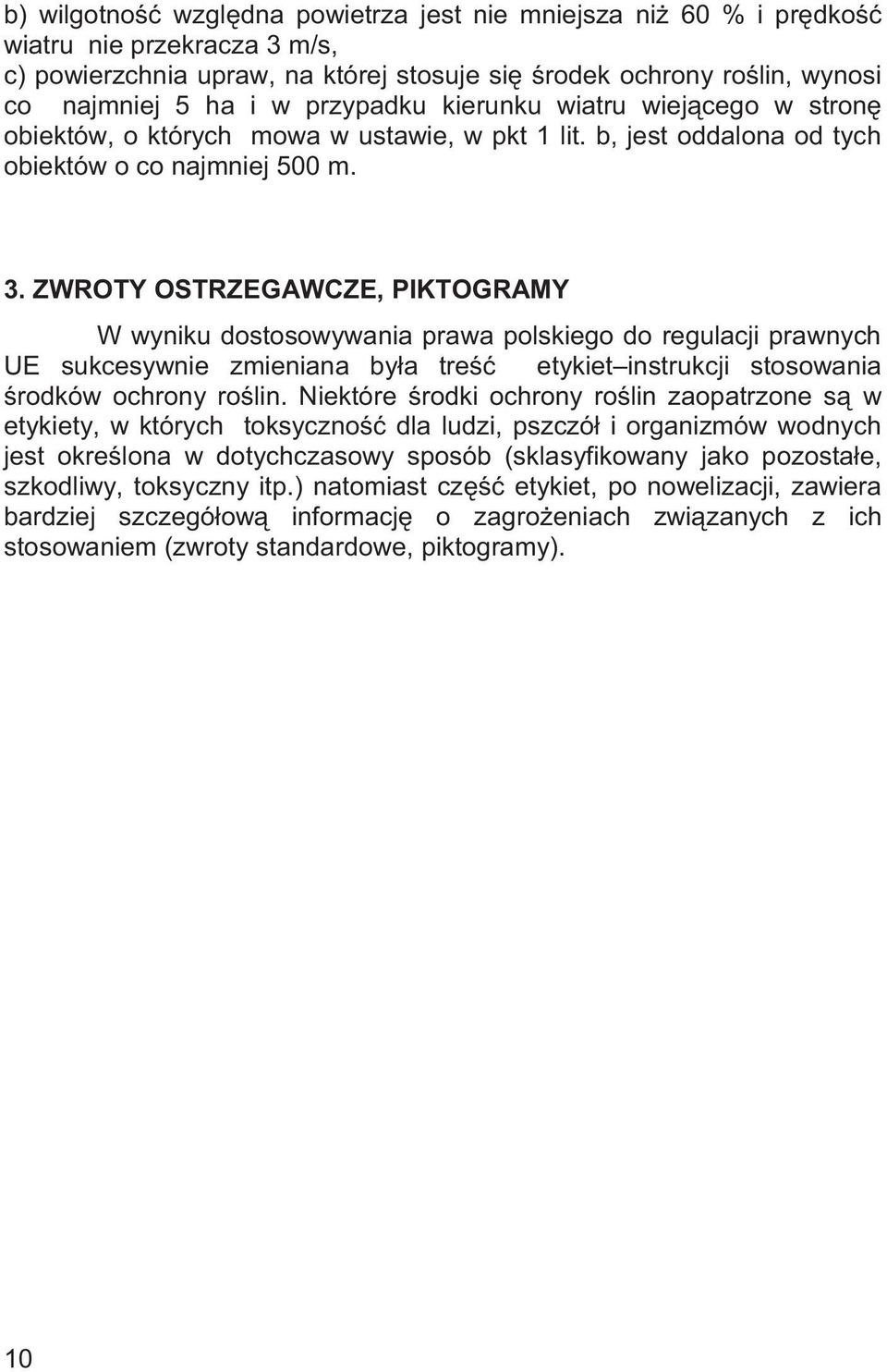 ZWROTY OSTRZEGAWCZE, PIKTOGRAMY W wyniku dostosowywania prawa polskiego do regulacji prawnych UE sukcesywnie zmieniana by a tre etykiet instrukcji stosowania rodków ochrony ro lin.