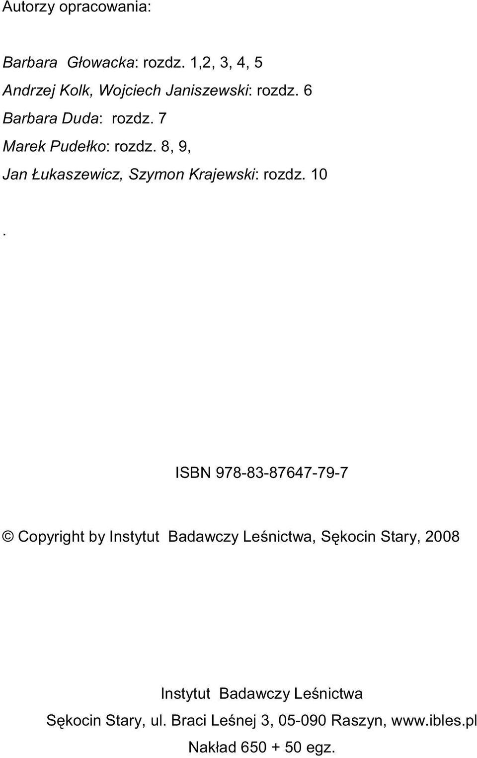 7 Marek Pude ko: rozdz. 8, 9, Jan ukaszewicz, Szymon Krajewski: rozdz. 10.