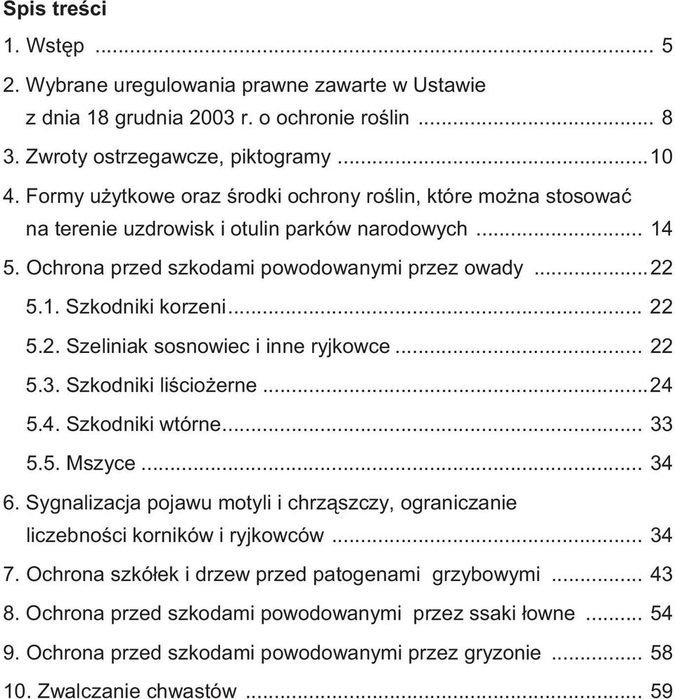 .. 22 5.2. Szeliniak sosnowiec i inne ryjkowce... 22 5.3. Szkodniki li cio erne...24 5.4. Szkodniki wtórne... 33 5.5. Mszyce... 34 6.