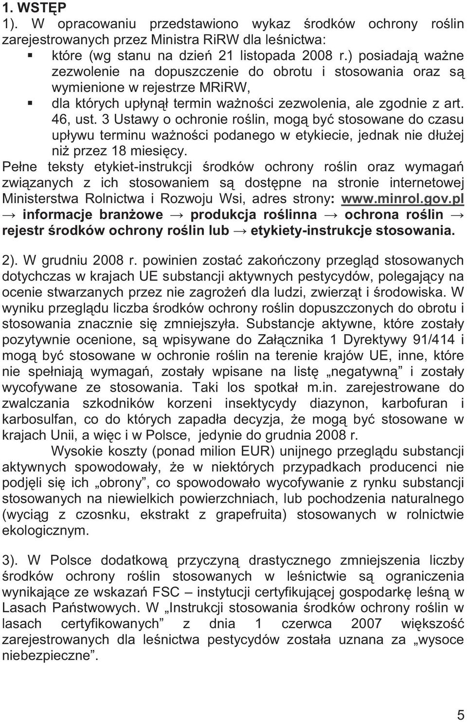 3 Ustawy o ochronie ro lin, mog by stosowane do czasu up ywu terminu wa no ci podanego w etykiecie, jednak nie d u ej ni przez 18 miesi cy.