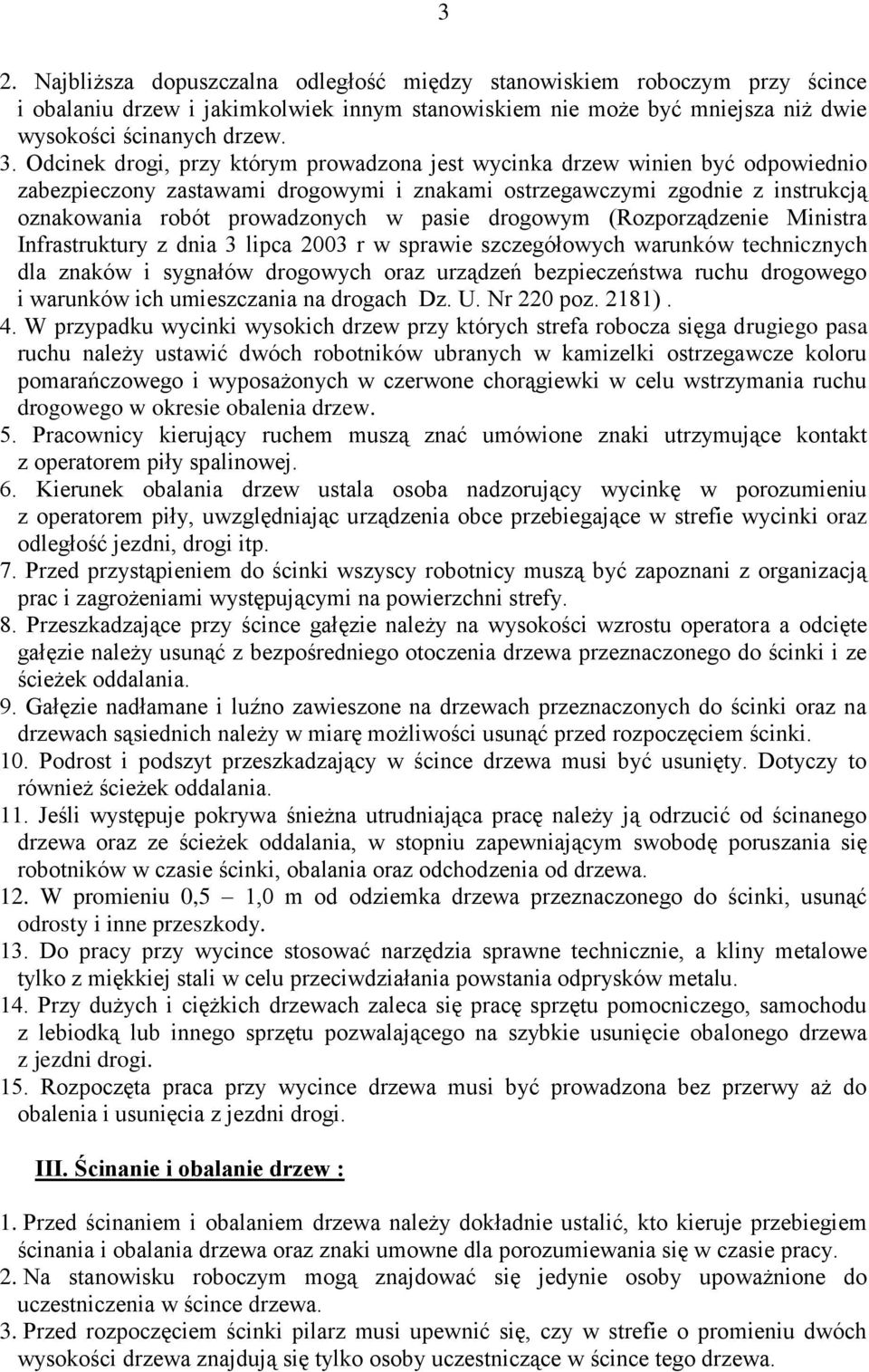 drogowym (Rozporządzenie Ministra Infrastruktury z dnia 3 lipca 2003 r w sprawie szczegółowych warunków technicznych dla znaków i sygnałów drogowych oraz urządzeń bezpieczeństwa ruchu drogowego i