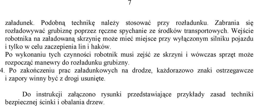 Po wykonaniu tych czynności robotnik musi zejść ze skrzyni i wówczas sprzęt może rozpocząć manewry do rozładunku grubizny. 4.