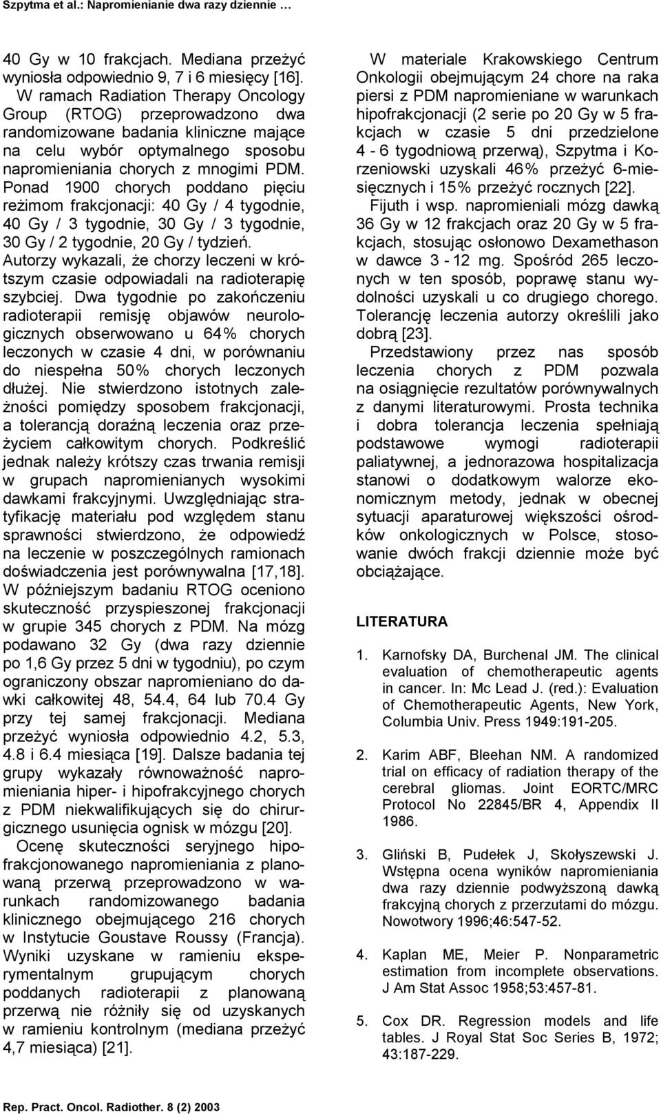 Ponad 1900 chorych poddano pięciu reżimom frakcjonacji: 40 Gy / 4 tygodnie, 40 Gy / 3 tygodnie, 30 Gy / 3 tygodnie, 30 Gy / 2 tygodnie, 20 Gy / tydzień.