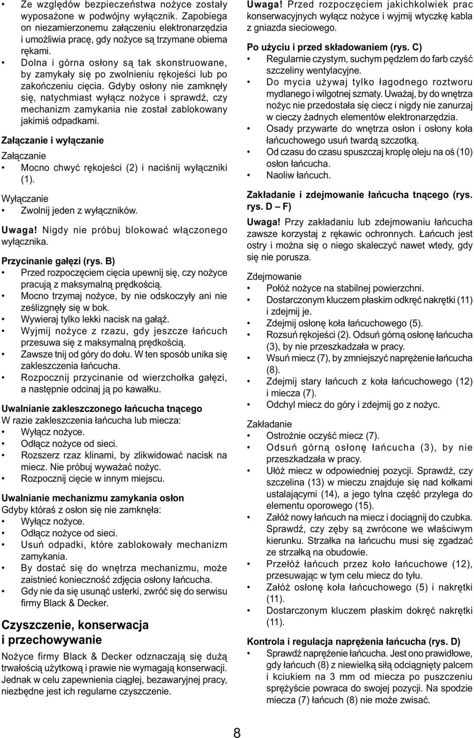 Gdyby osłony nie zamknęły się, natychmiast wyłącz nożyce i sprawdź, czy mechanizm zamykania nie został zablokowany jakimiś odpadkami.