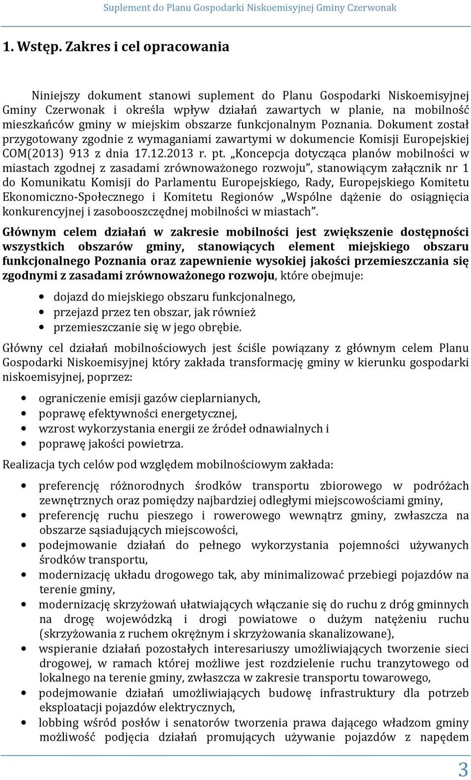 obszarze funkcjonalnym Poznania. Dokument został przygotowany zgodnie z wymaganiami zawartymi w dokumencie Komisji Europejskiej COM(2013) 913 z dnia 17.12.2013 r. pt.